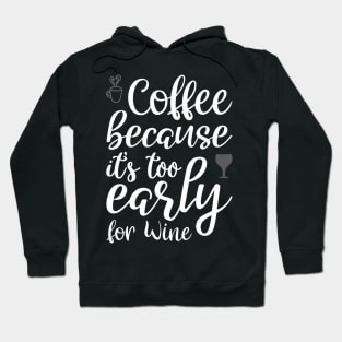 Coffee Because it's Too Early For Wine Hoodie